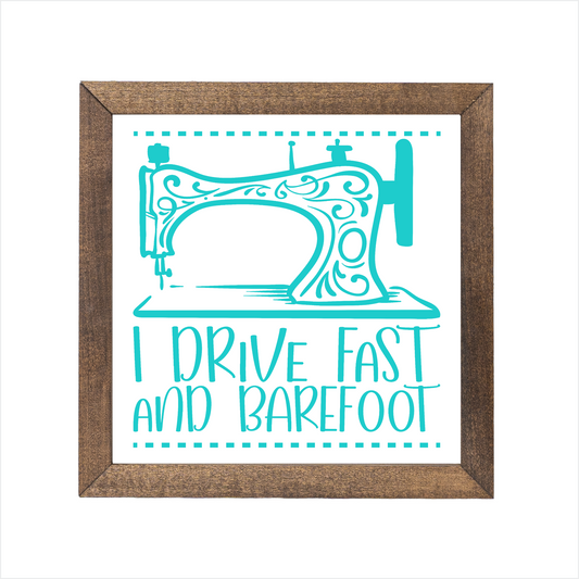 I drive fast and barefoot sign | UV printed | wood frame