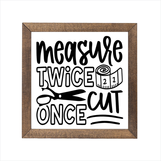 Measure twice cut once sign | UV printed | wood frame