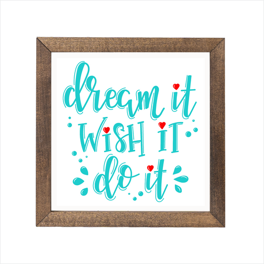 dream it wish it do it sign | UV printed | wood frame