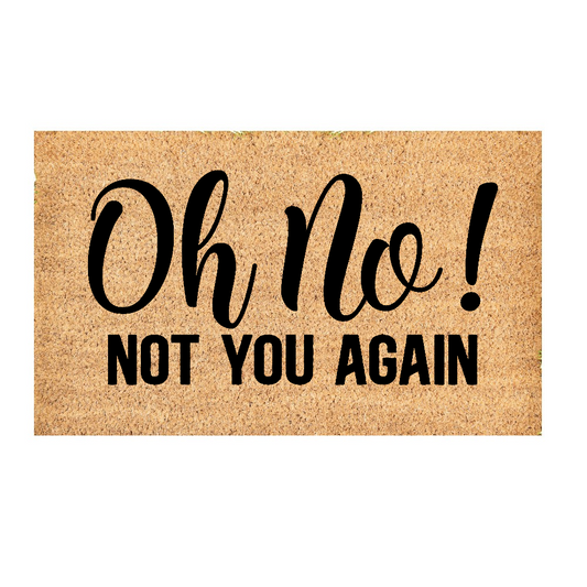 Custom Door Mat | Oh No! Not you again doormat | Front Door Decor | Housewarming Gift | Welcome Doormat