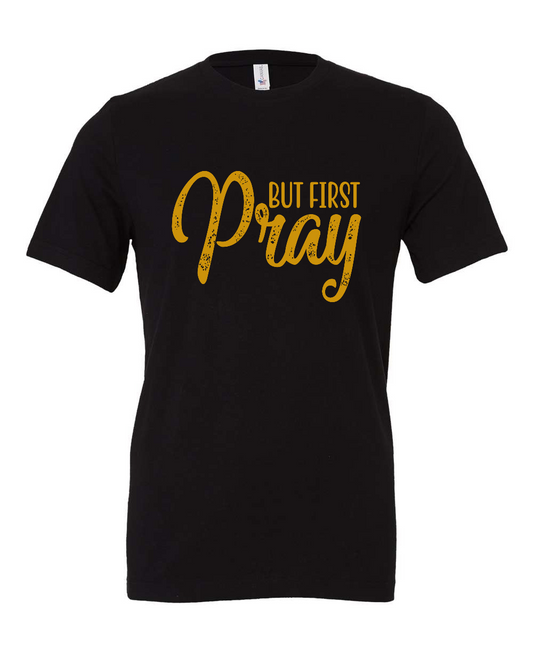 But First Pray T-Shirt