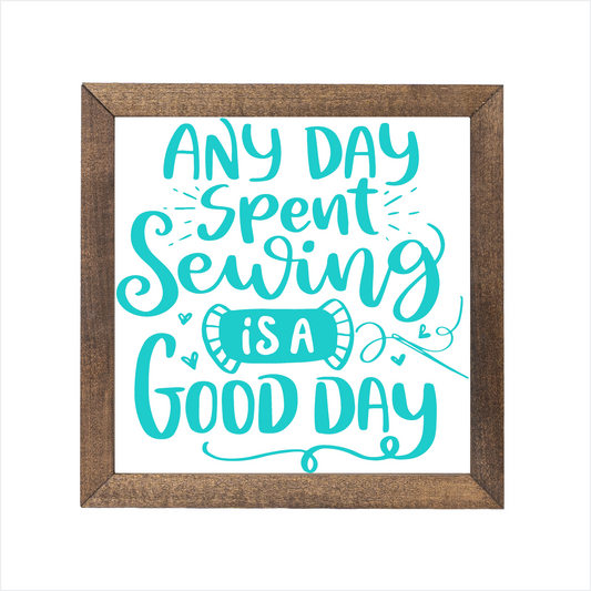Any day spent sewing is a good day sign | UV printed | wood frame