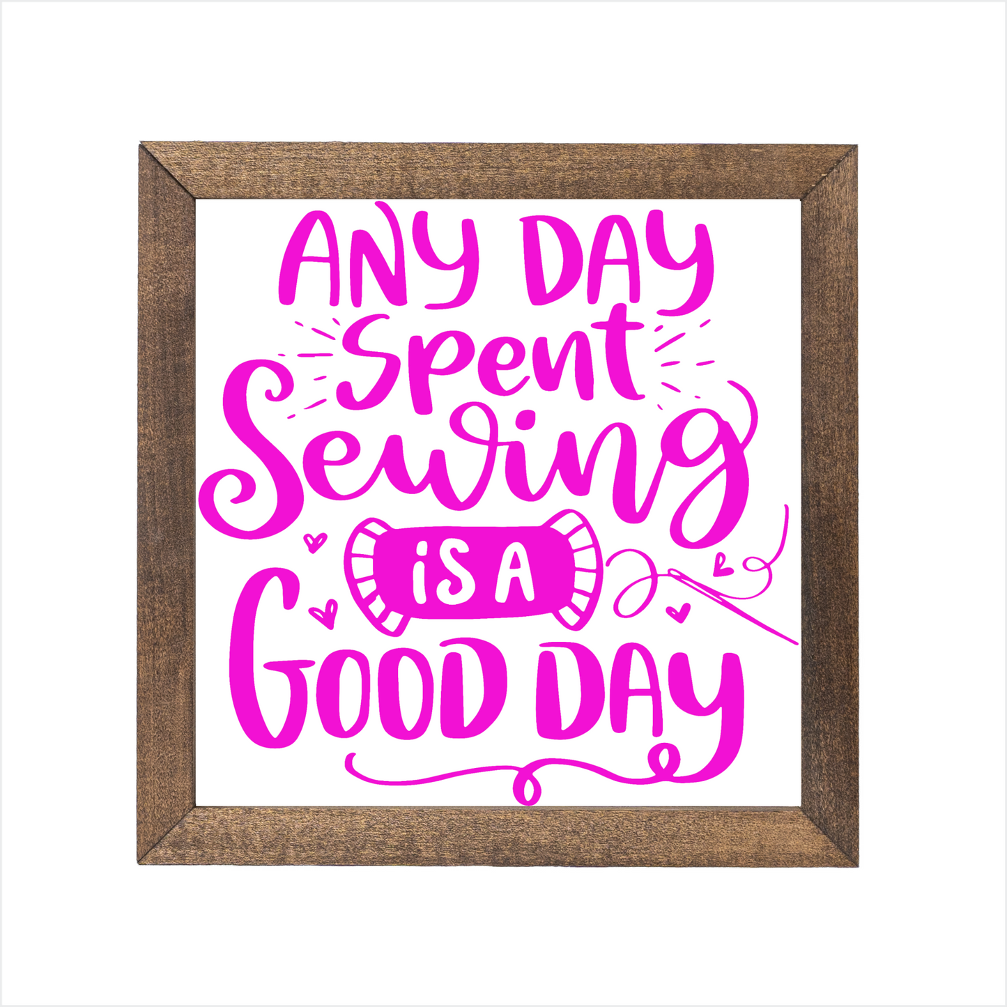 Any day spent sewing is a good day sign | UV printed | wood frame
