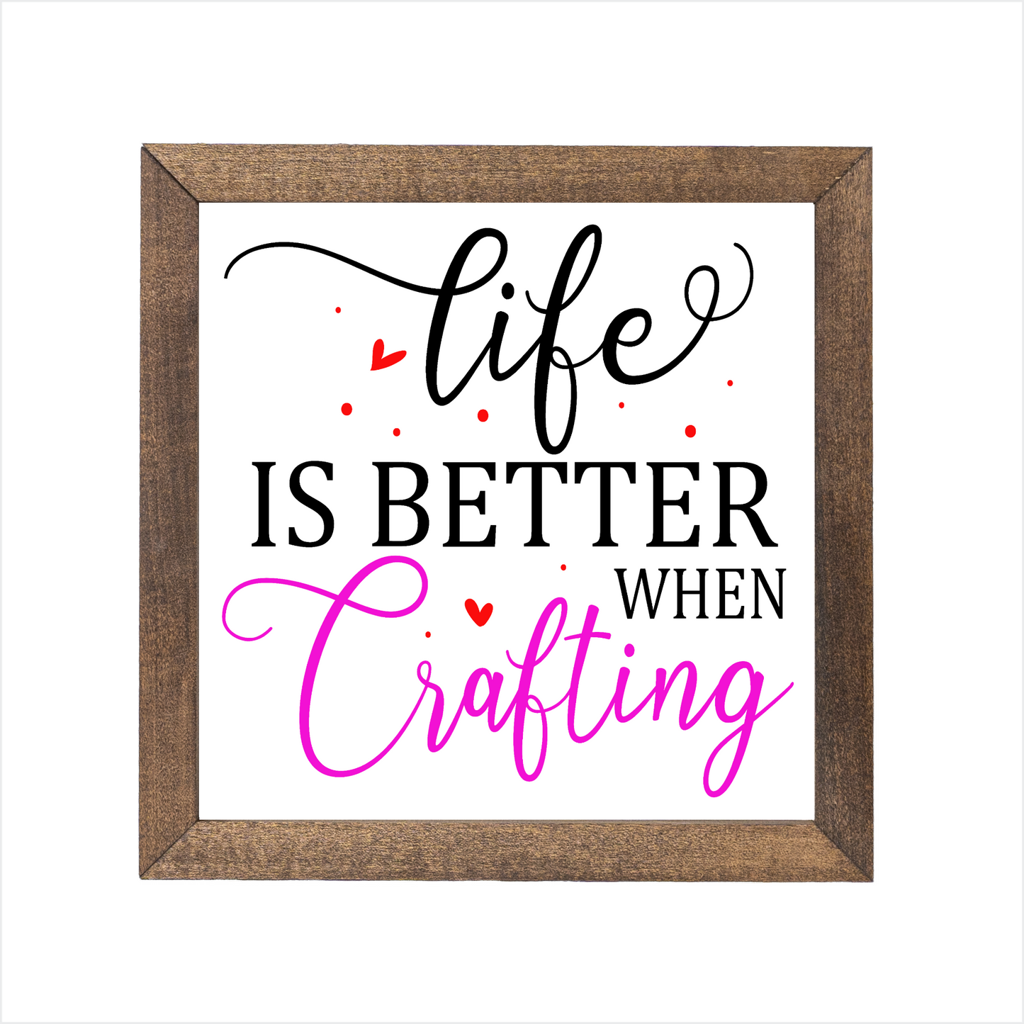 Life is better when crafting sign | UV printed | wood frame