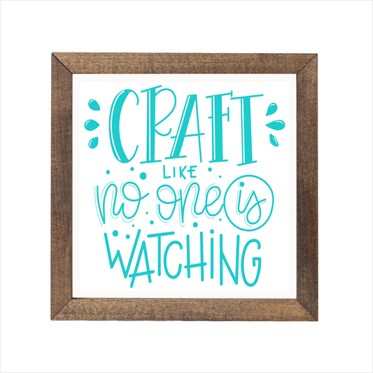 Craft like no one is watching sign | UV printed | wood frame