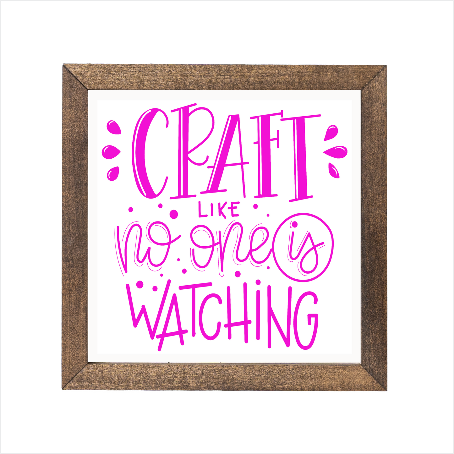 Craft like no one is watching sign | UV printed | wood frame