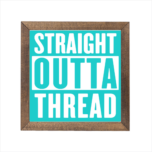 Straight outta thread sign | UV printed | wood frame