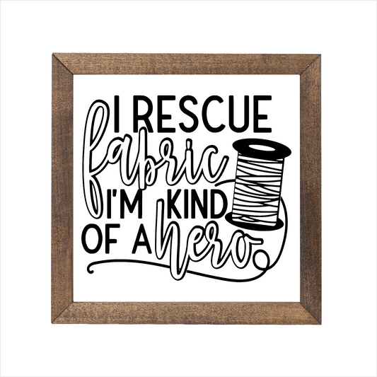 I rescue fabric I'm kind of a hero sign | UV printed | wood frame
