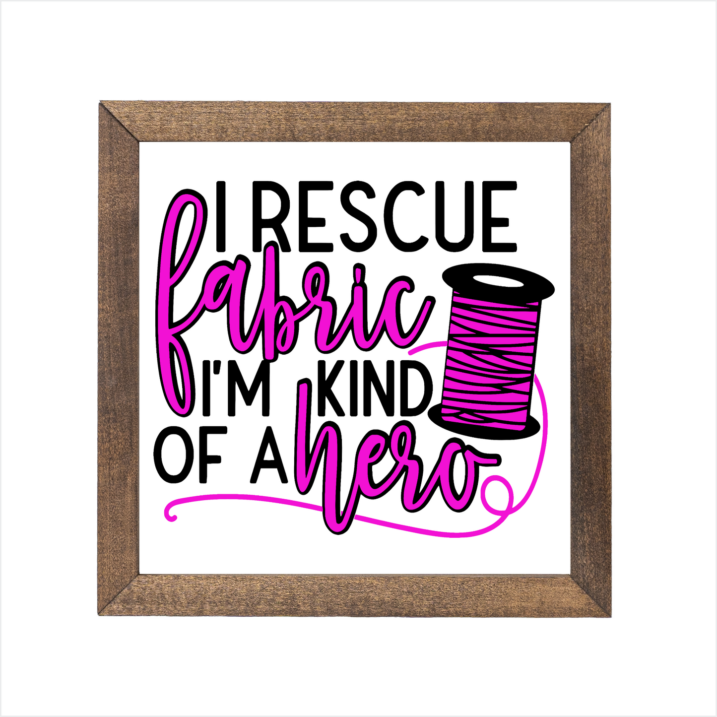 I rescue fabric I'm kind of a hero sign | UV printed | wood frame