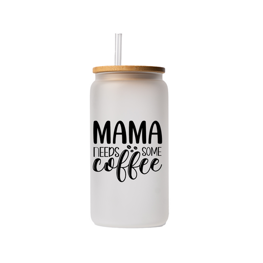 Mama needs some coffee 16 oz glass can | uv printed | bamboo lid | plastic straw