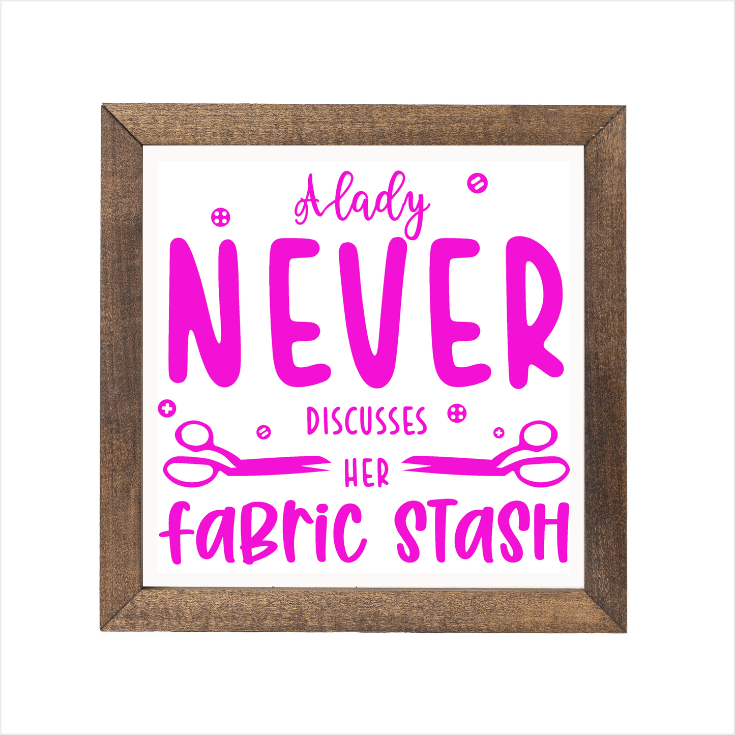 A lady never discusses her fabric stash sign | UV printed | wood frame