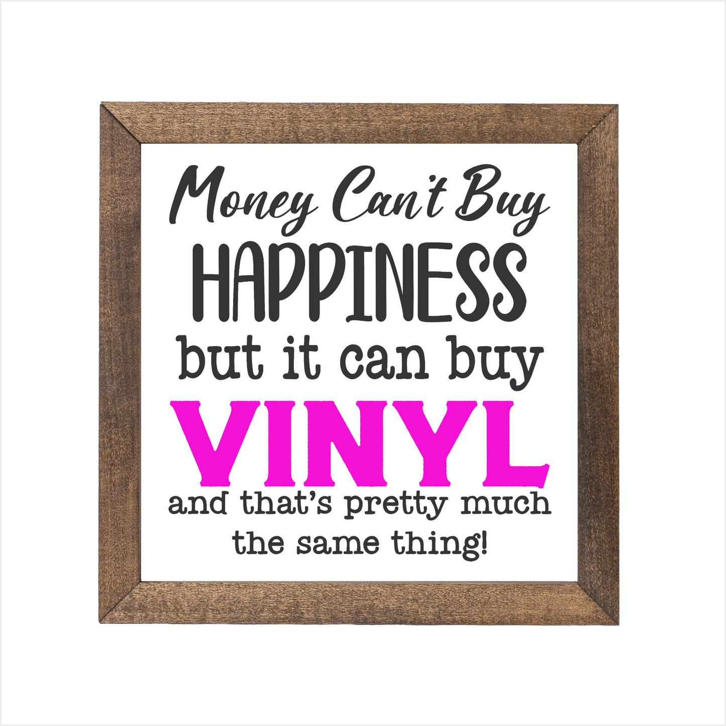Money can't buy happiness but it can buy vinyl sign | UV printed | wood frame