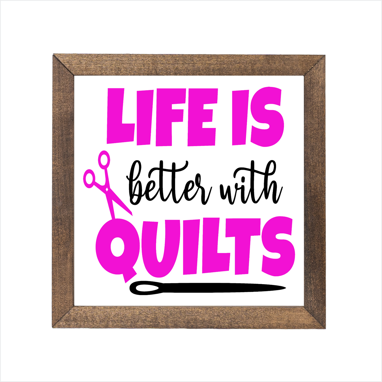 Life is better with quilts sign | UV printed | wood frame