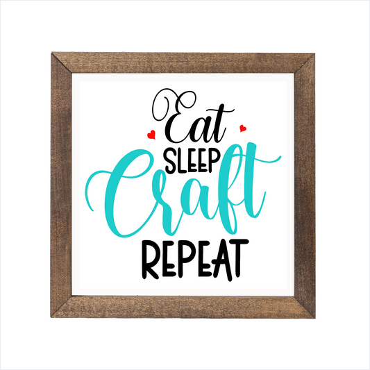 eat sleep craft repeat sign | UV printed | wood frame