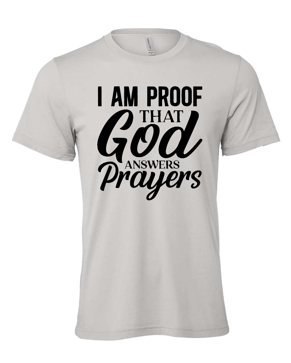 I am Proof that God answers Prayers T-Shirt (black print)