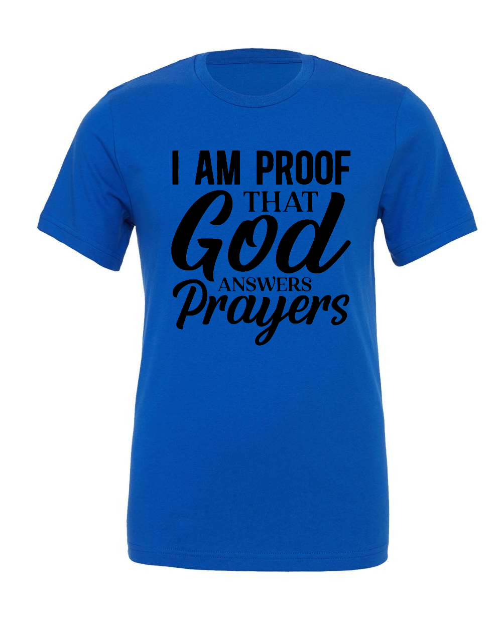 I am Proof that God answers Prayers T-Shirt (black print)