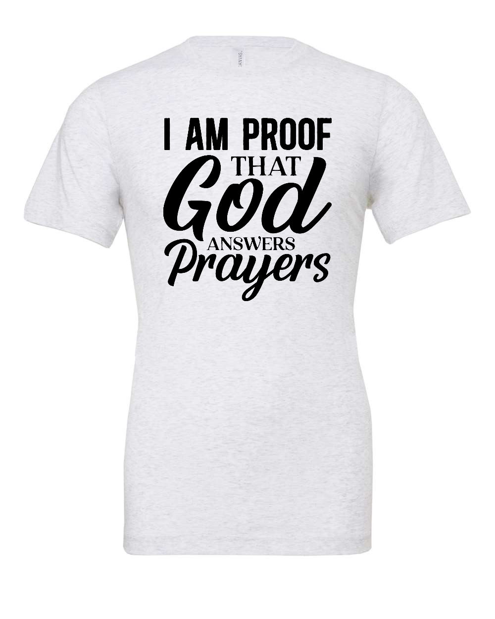 I am Proof that God answers Prayers T-Shirt (black print)