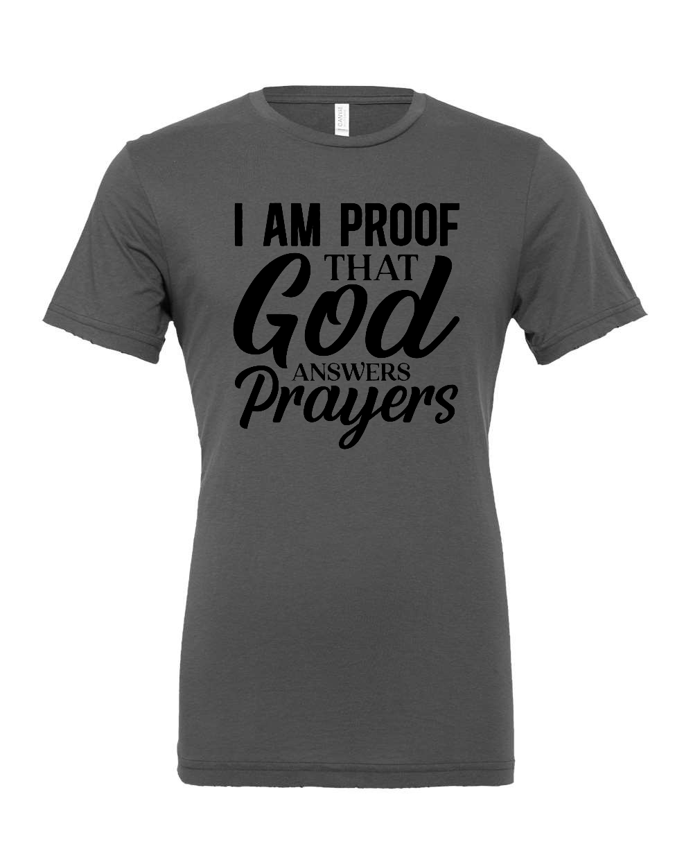 I am Proof that God answers Prayers T-Shirt (black print)