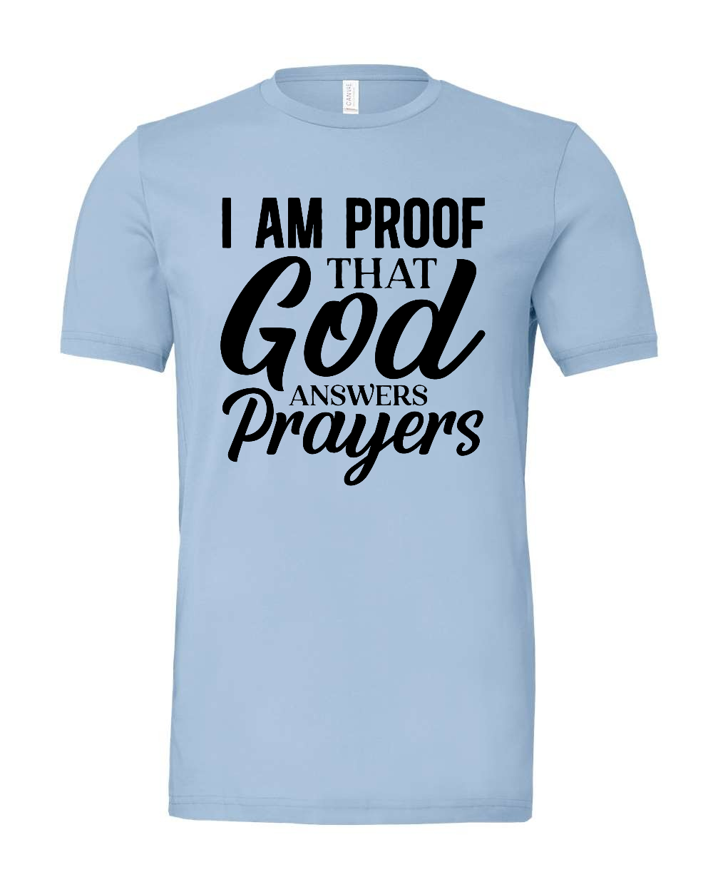 I am Proof that God answers Prayers T-Shirt (black print)