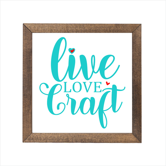 live love craft sign | UV printed | wood frame