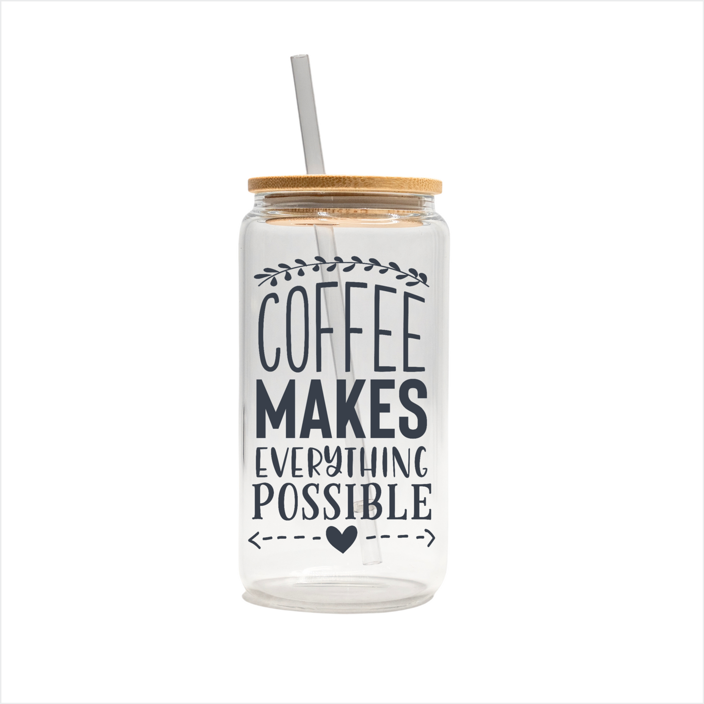 Coffee makes everything possible 16oz glass can | uv printed | bamboo lid | plastic straw