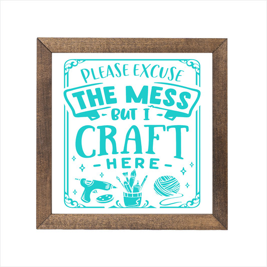 Please excuse the mess but I craft here sign | UV printed | wood frame
