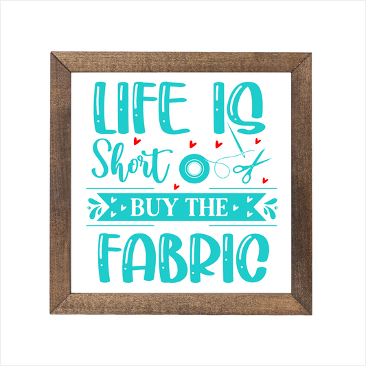 Life is short buy the fabric sign | UV printed | wood frame