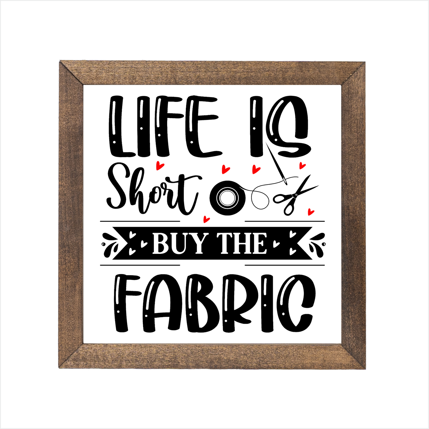 Life is short buy the fabric sign | UV printed | wood frame