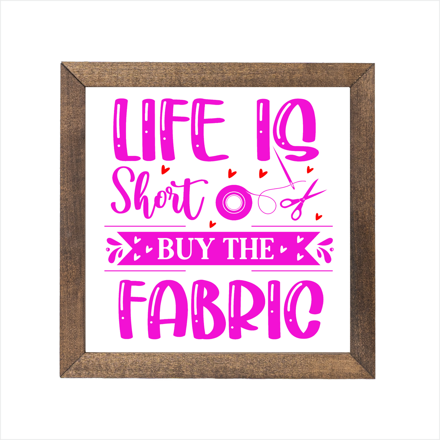 Life is short buy the fabric sign | UV printed | wood frame