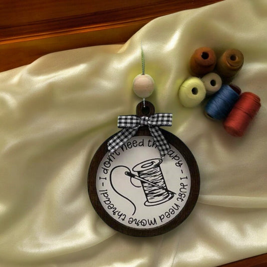 I don't need therapy, I just need more thread ornament | Sewing Ornament | gift | holiday ornament | craft room decor