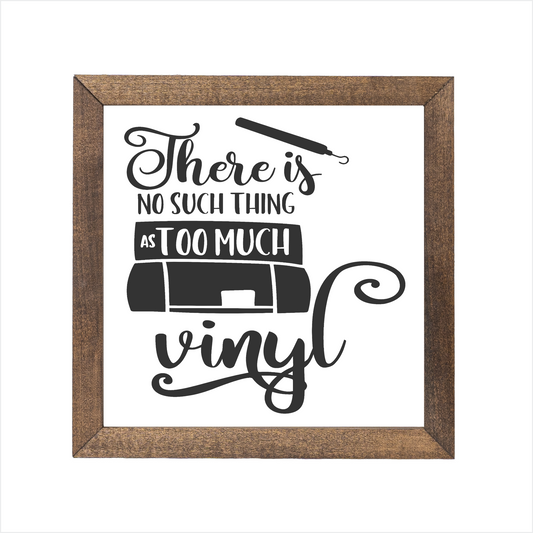 There is no such thing as too much vinyl sign | UV printed | wood frame