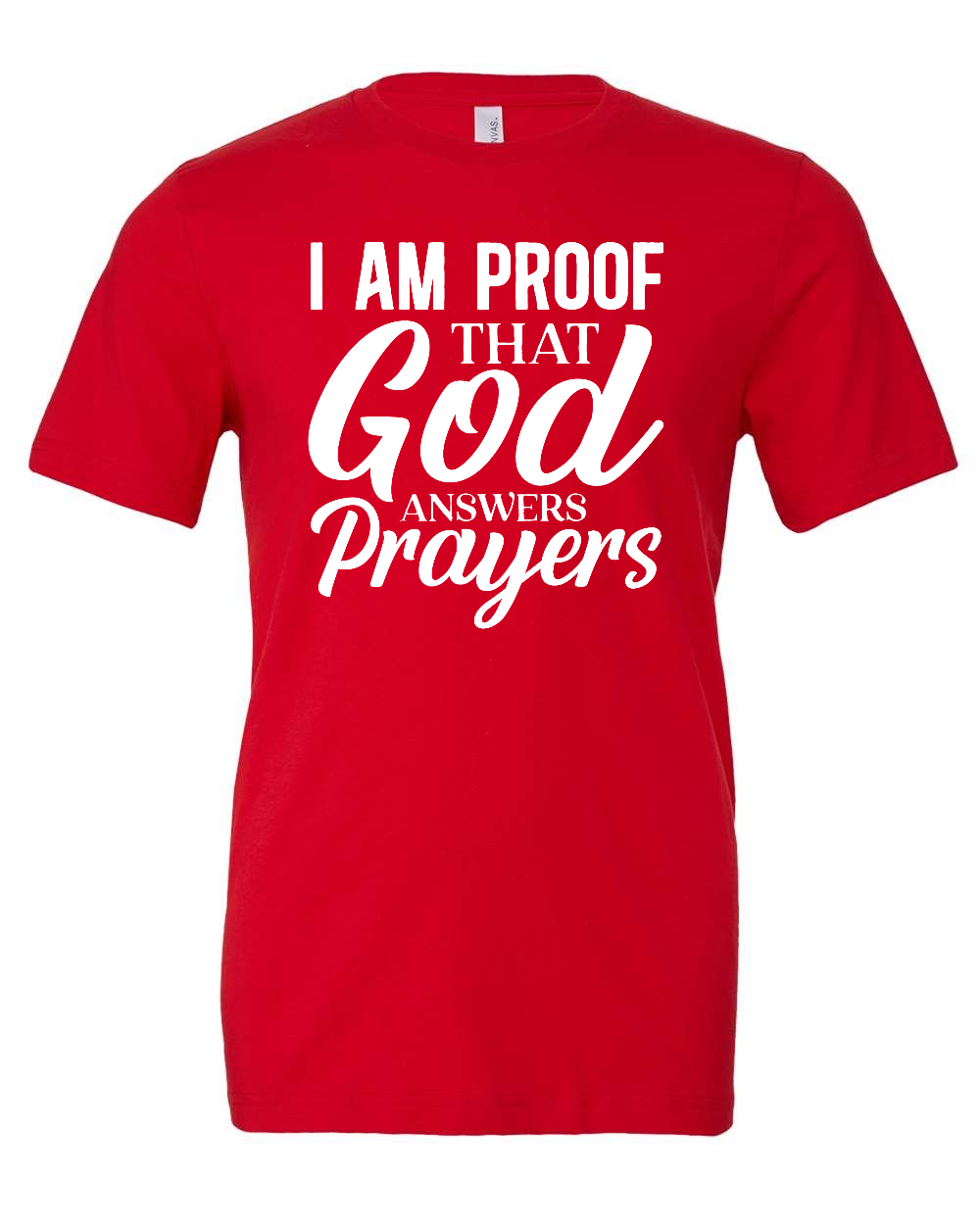 I am proof that God answers Prayers T-Shirt (white print)