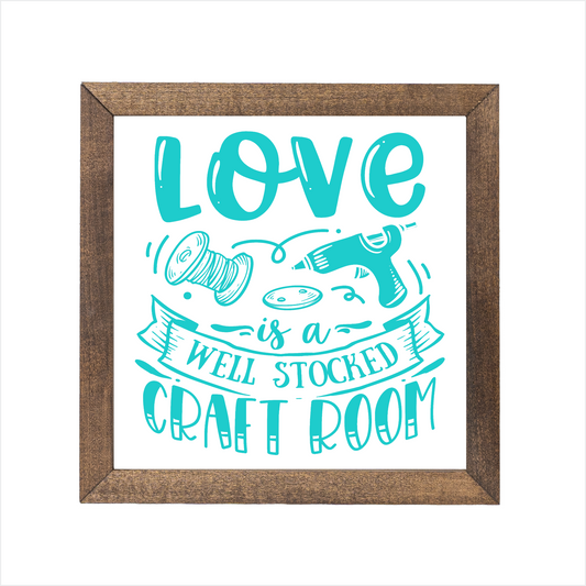 Love is a well stocked craft room sign | UV printed | wood frame