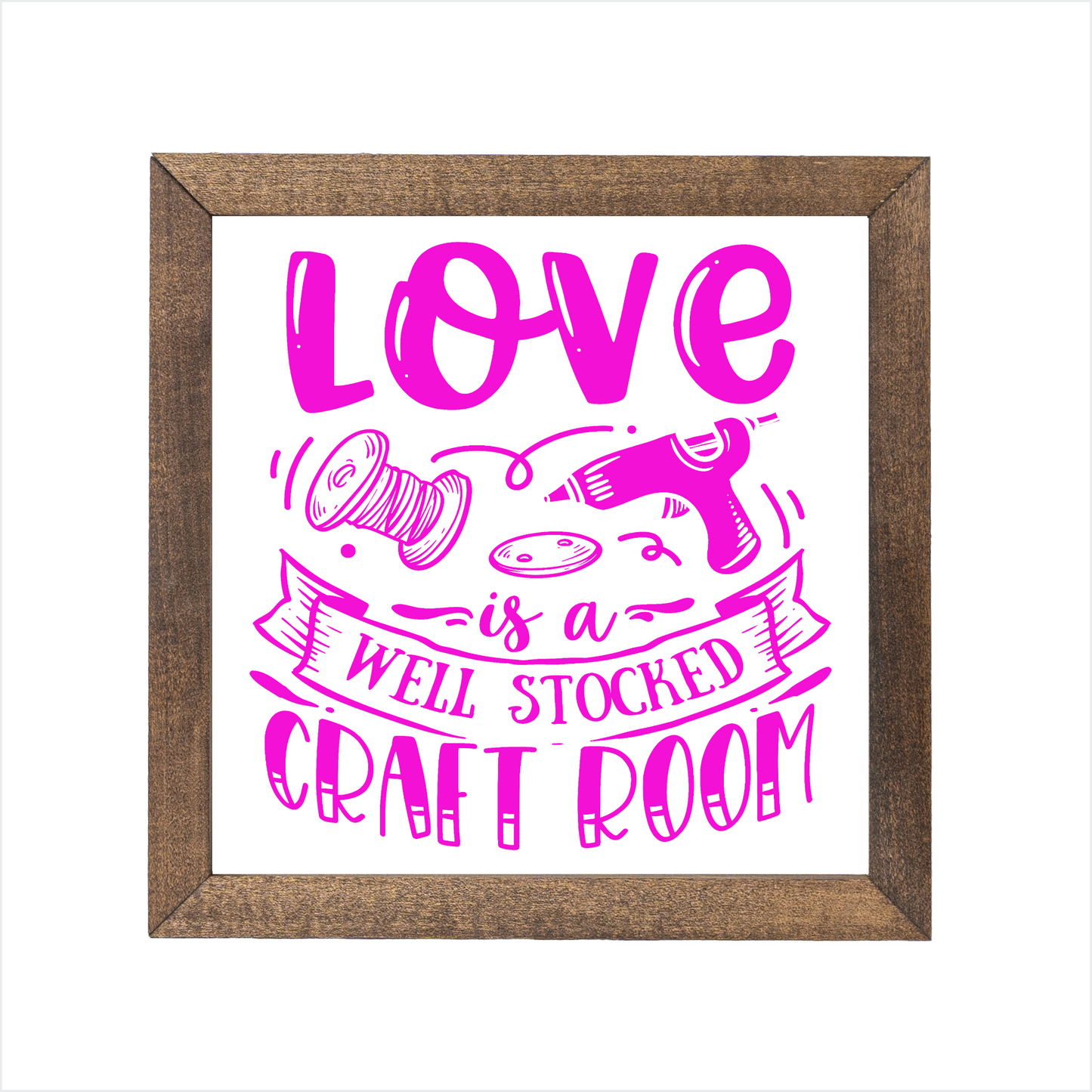Love is a well stocked craft room sign | UV printed | wood frame