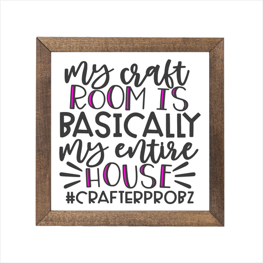 My craft room is basically my entire house sign | UV printed | wood frame