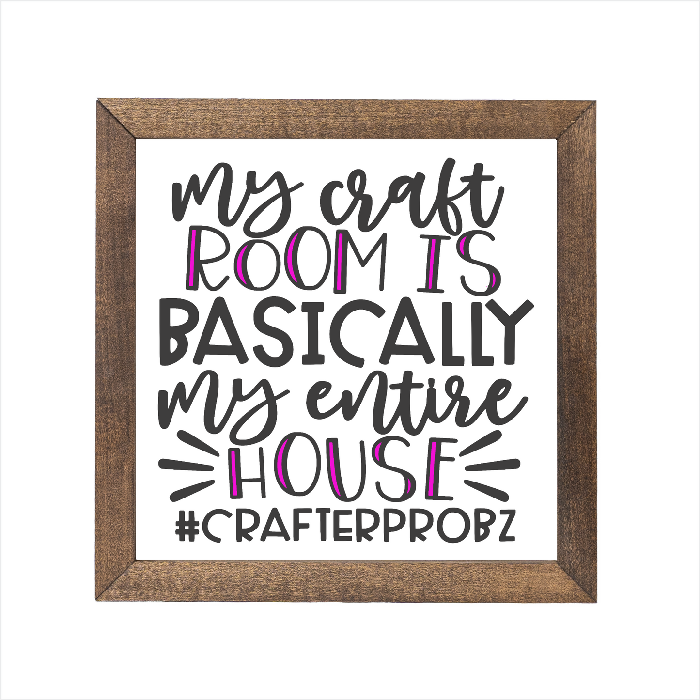 My craft room is basically my entire house sign | UV printed | wood frame