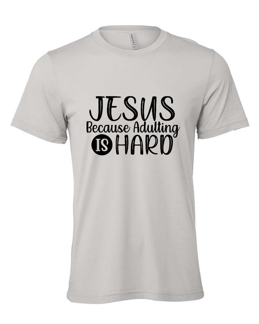 Jesus because adulting is hard T-Shirt (black print)