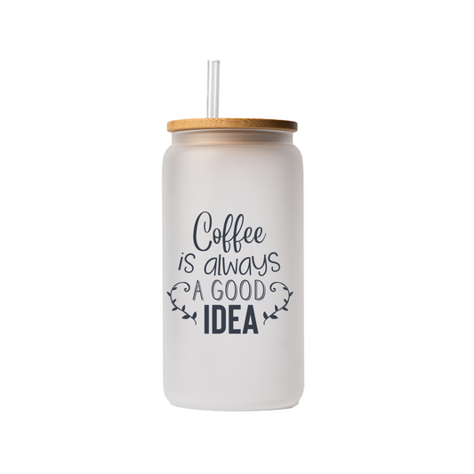 Coffee is always a good idea 16oz glass can | uv printed | bamboo lid | plastic straw