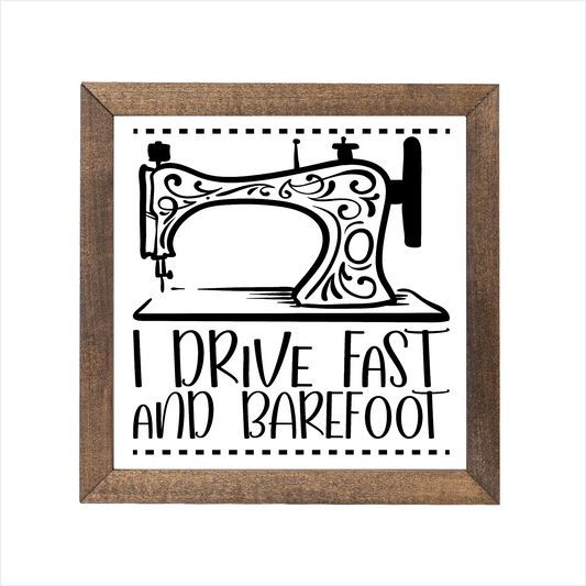 I drive fast and barefoot sign | UV printed | wood frame