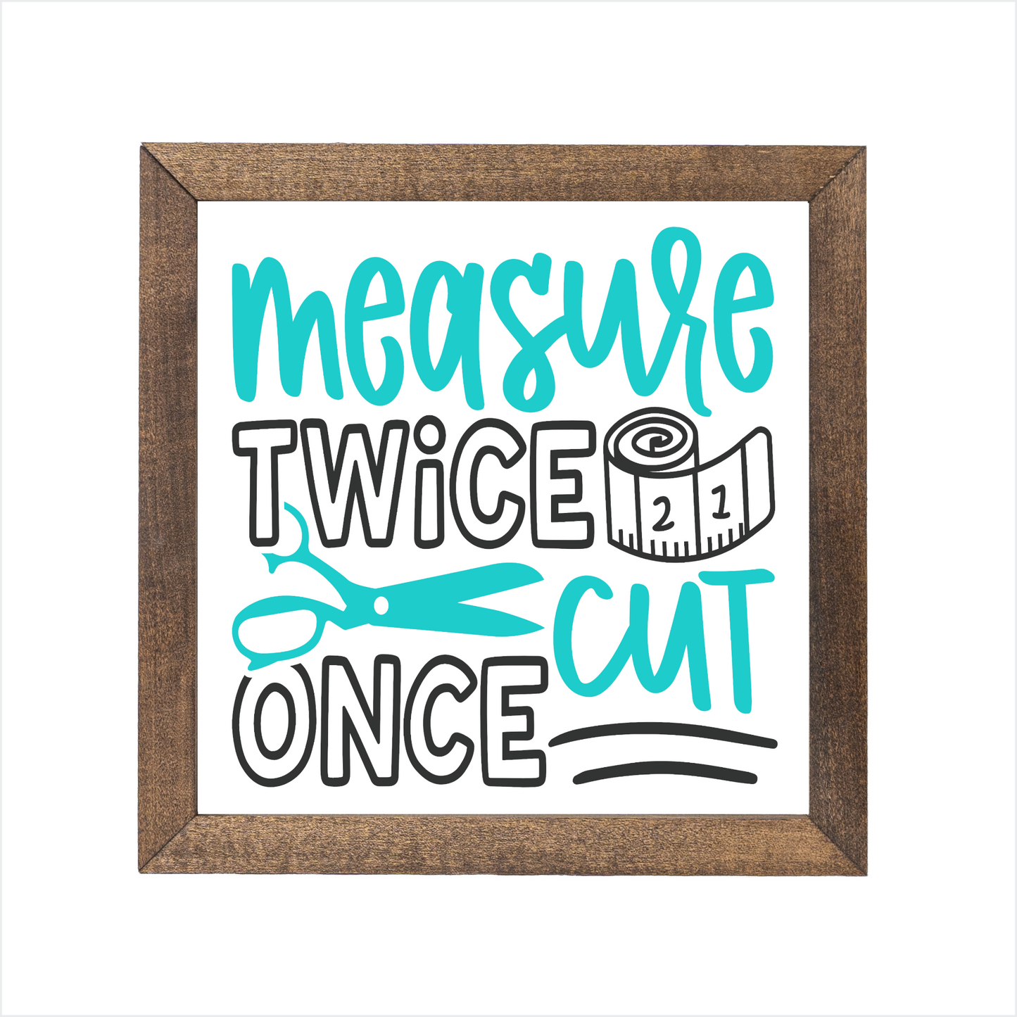 Measure twice cut once sign | UV printed | wood frame
