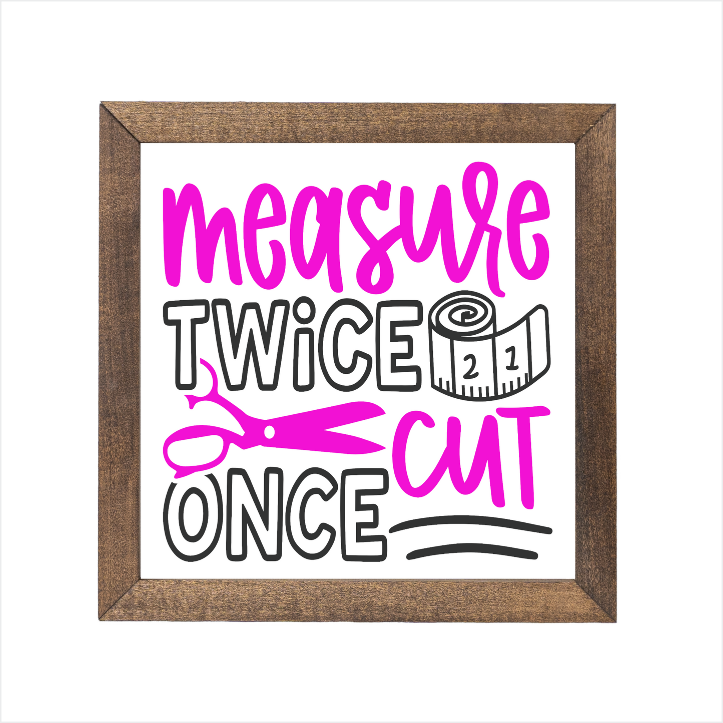 Measure twice cut once sign | UV printed | wood frame