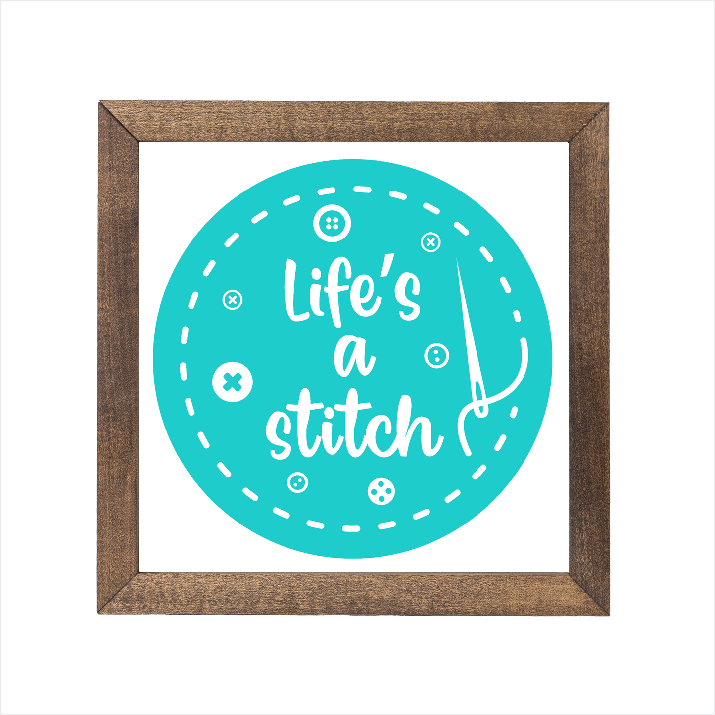 Life's a stitch sign, uv printed, wood frame