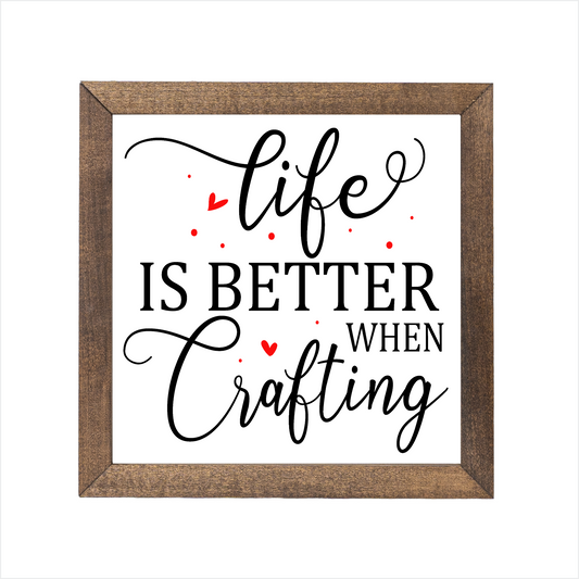 Life is better when crafting sign | UV printed | wood frame