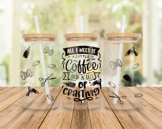 All I need is a little coffee and a lot of crafting 16 oz glass can | uv printed | full wrap design | bamboo lid | straw