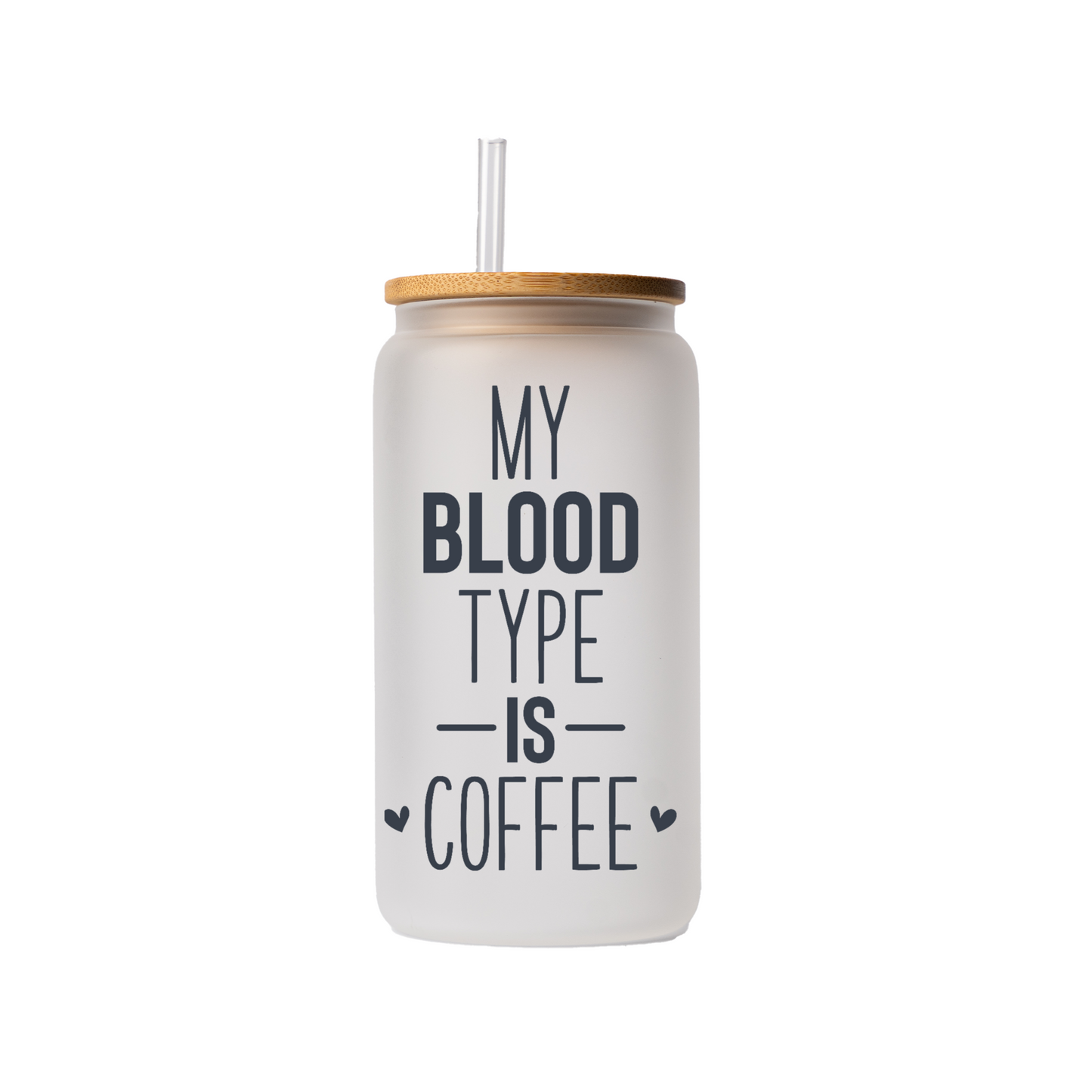 My blood type is coffee 16oz glass can, uv printed, bamboo lid, plastic straw
