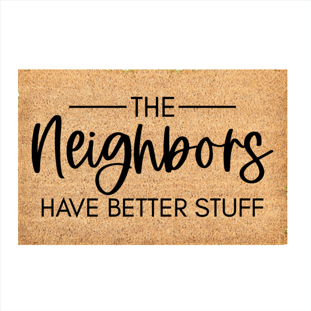 Custom Door Mat | Neighbors have better stuff doormat | Front Door Decor | Welcome Doormat