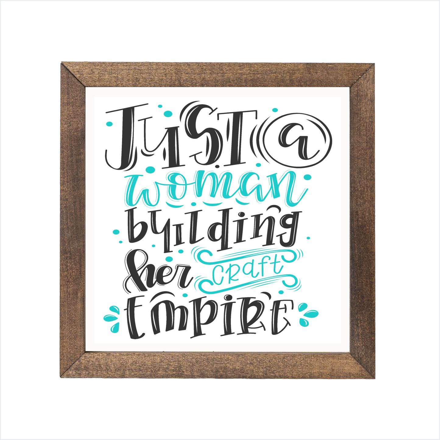 Just a woman building her craft empire sign, uv printed, wood frame