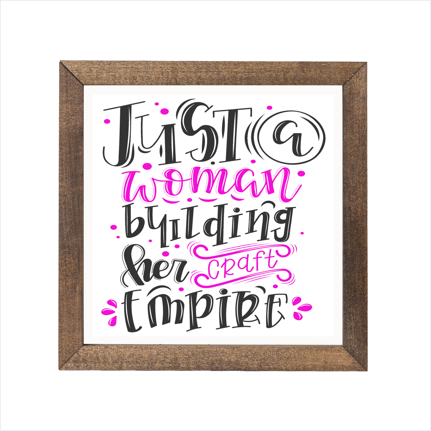 Just a woman building her craft empire sign, uv printed, wood frame