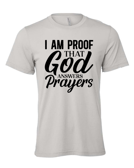 I am Proof that God answers Prayers T-Shirt (black print)