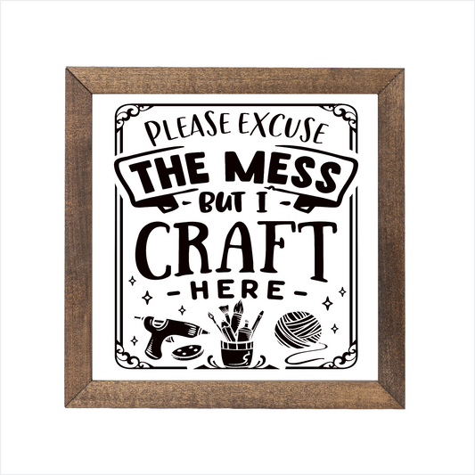Please excuse the mess but I craft here sign | UV printed | wood frame